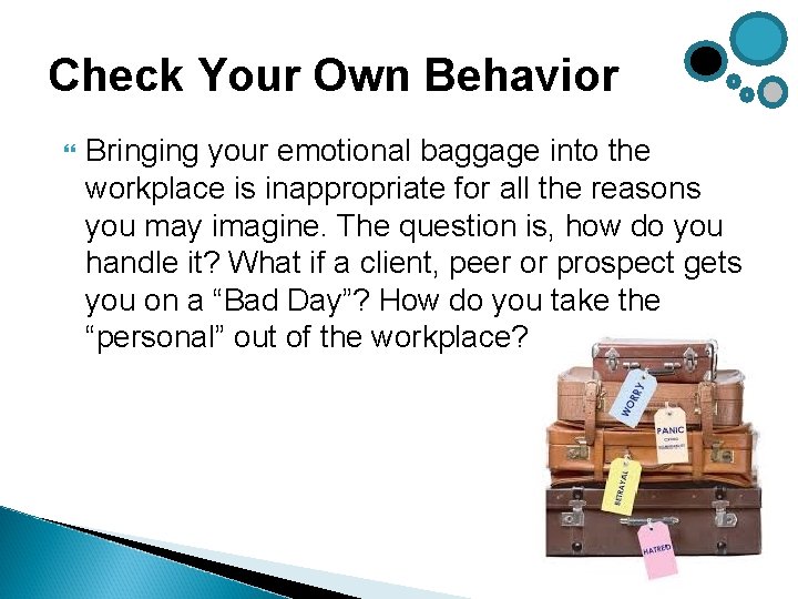 Check Your Own Behavior Bringing your emotional baggage into the workplace is inappropriate for Check Your Own Behavior Bringing your emotional baggage into the workplace is inappropriate for