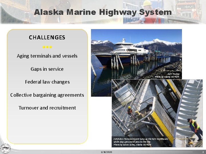 Alaska Marine Highway System CHALLENGES Aging terminals and vessels Gaps in service M/V Tazlina