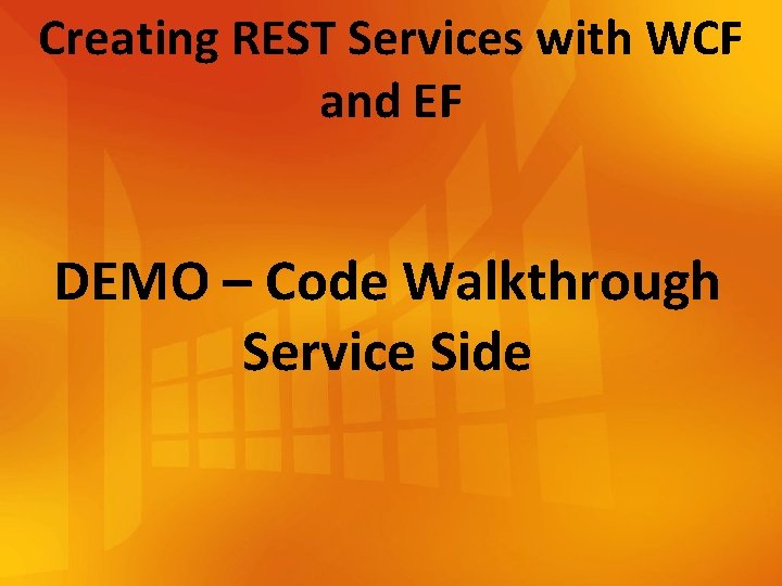 Creating REST Services with WCF and EF DEMO – Code Walkthrough Service Side 
