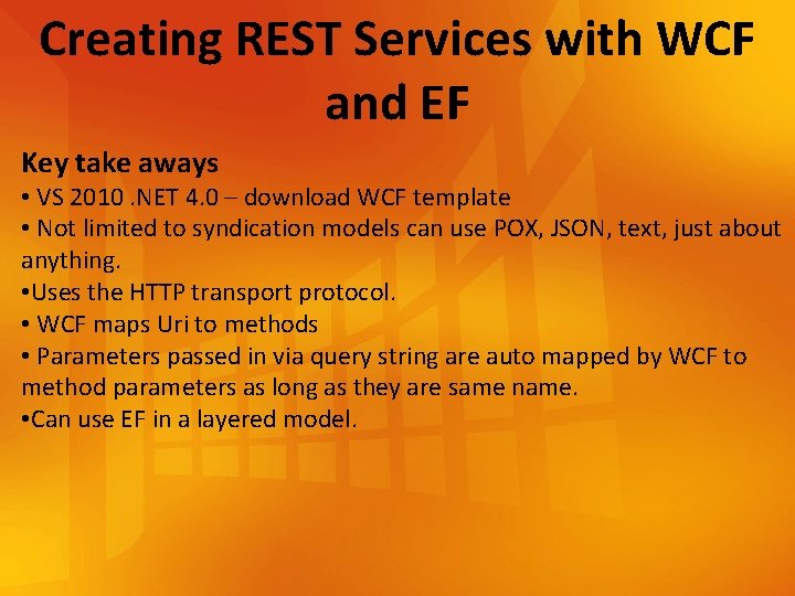 Creating REST Services with WCF and EF Key take aways • VS 2010. NET