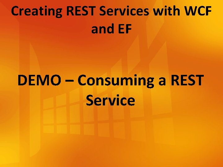 Creating REST Services with WCF and EF DEMO – Consuming a REST Service 