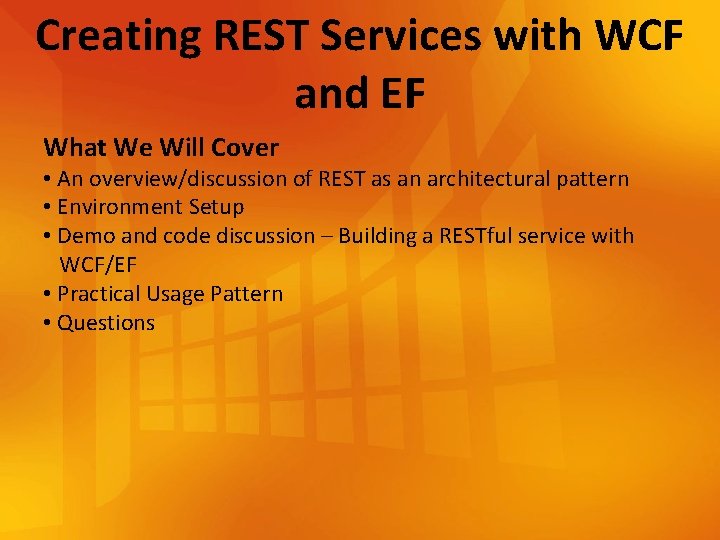 Creating REST Services with WCF and EF What We Will Cover • An overview/discussion