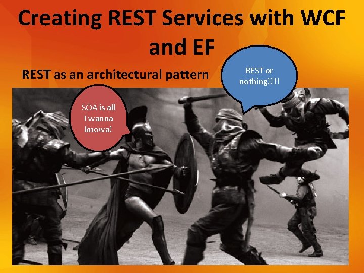 Creating REST Services with WCF and EF REST as an architectural pattern SOA is