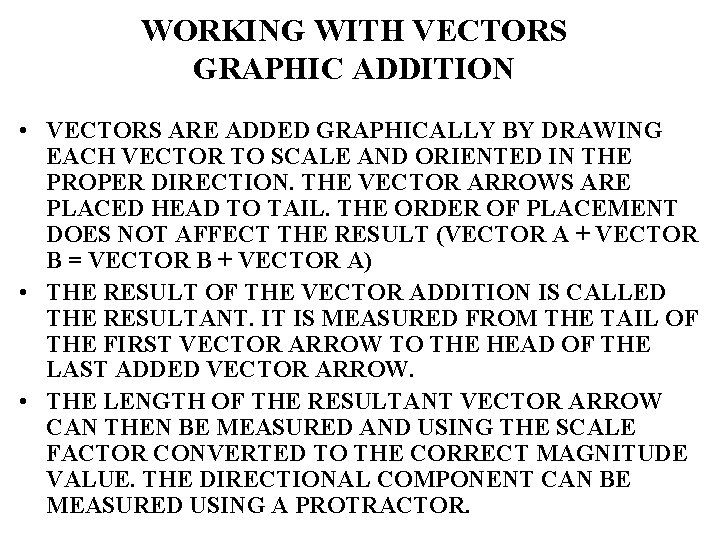 WORKING WITH VECTORS GRAPHIC ADDITION • VECTORS ARE ADDED GRAPHICALLY BY DRAWING EACH VECTOR