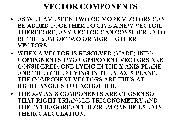 VECTOR COMPONENTS • AS WE HAVE SEEN TWO OR MORE VECTORS CAN BE ADDED