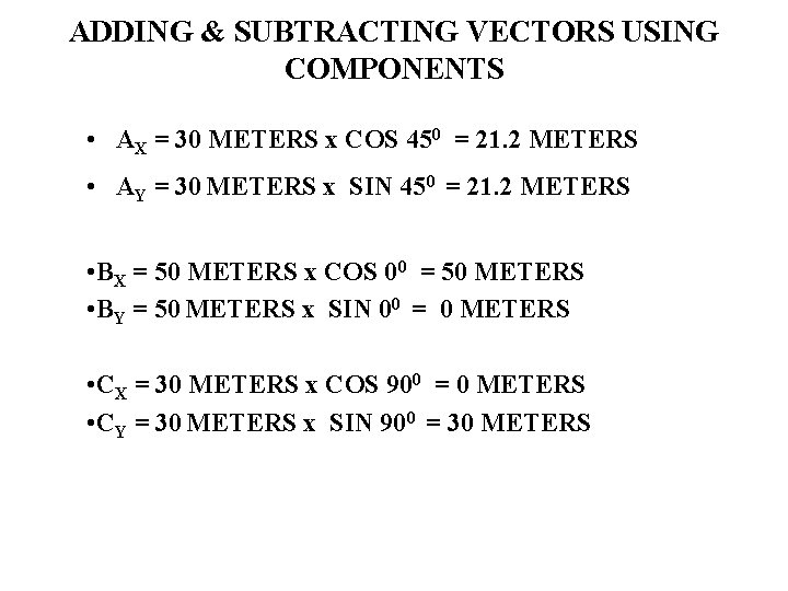 ADDING & SUBTRACTING VECTORS USING COMPONENTS • AX = 30 METERS x COS 450