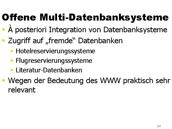 Offene Multi-Datenbanksysteme § À posteriori Integration von Datenbanksysteme § Zugriff auf „fremde“ Datenbanken §