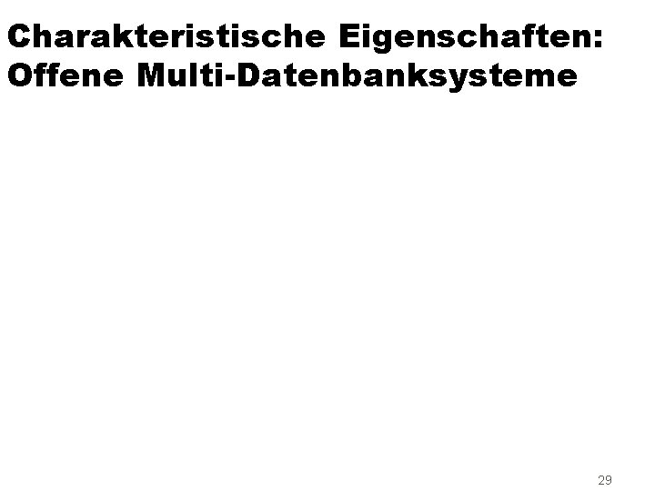 Charakteristische Eigenschaften: Offene Multi-Datenbanksysteme 29 