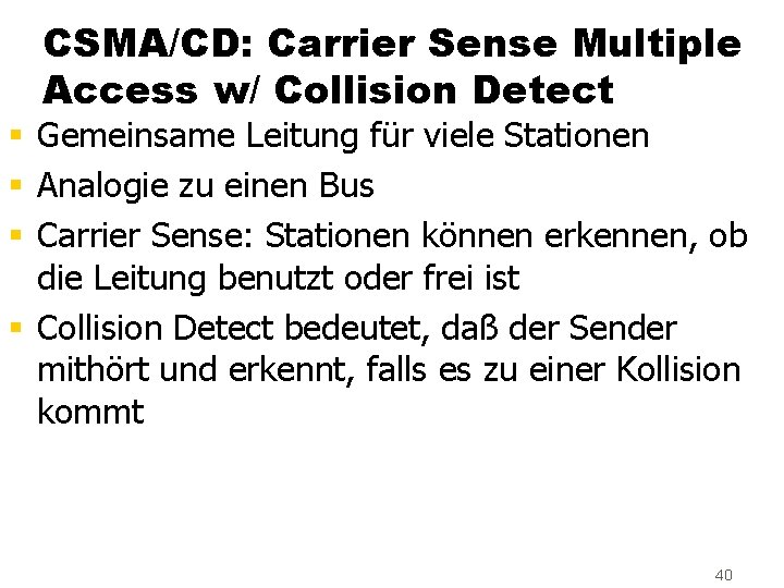 CSMA/CD: Carrier Sense Multiple Access w/ Collision Detect § Gemeinsame Leitung für viele Stationen