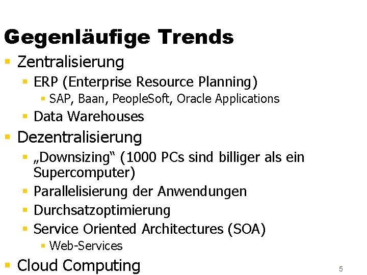 Gegenläufige Trends § Zentralisierung § ERP (Enterprise Resource Planning) § SAP, Baan, People. Soft,