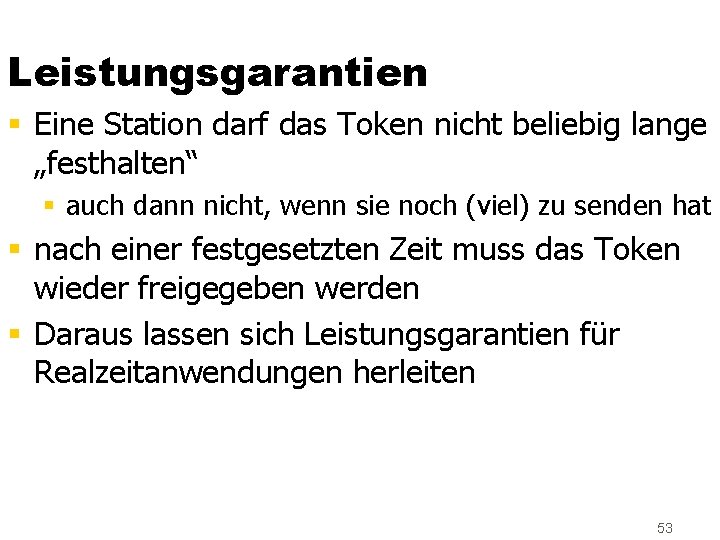 Leistungsgarantien § Eine Station darf das Token nicht beliebig lange „festhalten“ § auch dann