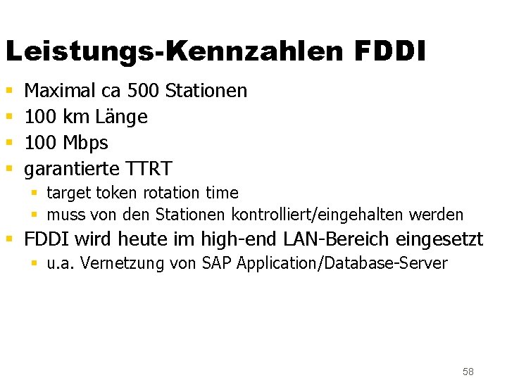 Leistungs-Kennzahlen FDDI § § Maximal ca 500 Stationen 100 km Länge 100 Mbps garantierte