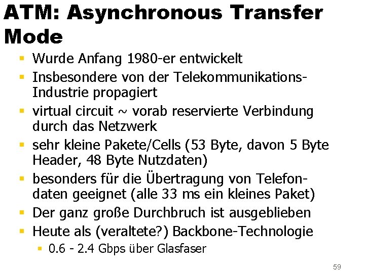 ATM: Asynchronous Transfer Mode § Wurde Anfang 1980 -er entwickelt § Insbesondere von der
