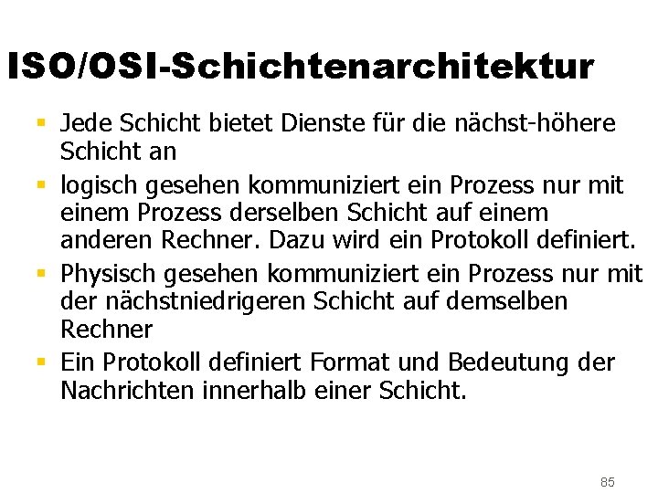 ISO/OSI-Schichtenarchitektur § Jede Schicht bietet Dienste für die nächst-höhere Schicht an § logisch gesehen