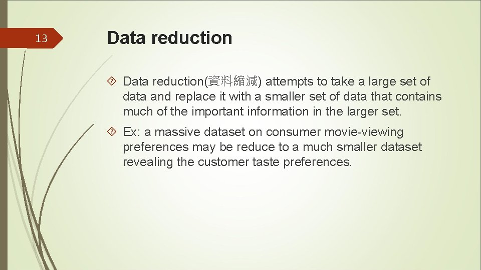 13 Data reduction(資料縮減) attempts to take a large set of data and replace it 13 Data reduction(資料縮減) attempts to take a large set of data and replace it