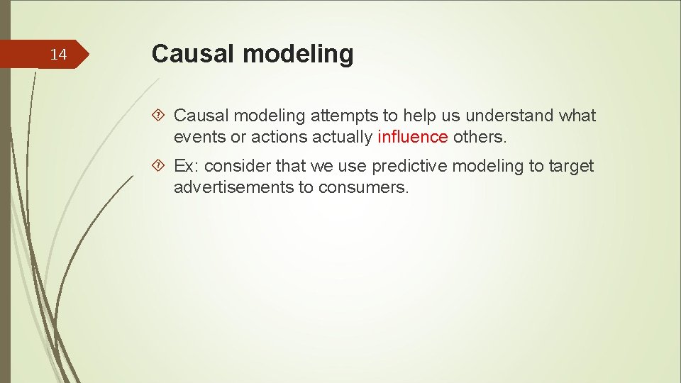 14 Causal modeling attempts to help us understand what events or actions actually influence 14 Causal modeling attempts to help us understand what events or actions actually influence