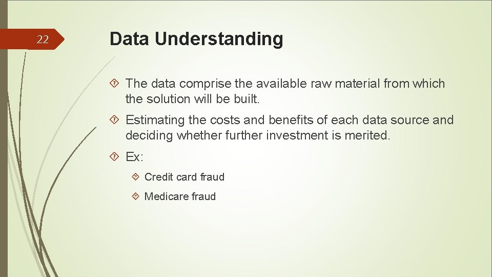 22 Data Understanding The data comprise the available raw material from which the solution 22 Data Understanding The data comprise the available raw material from which the solution
