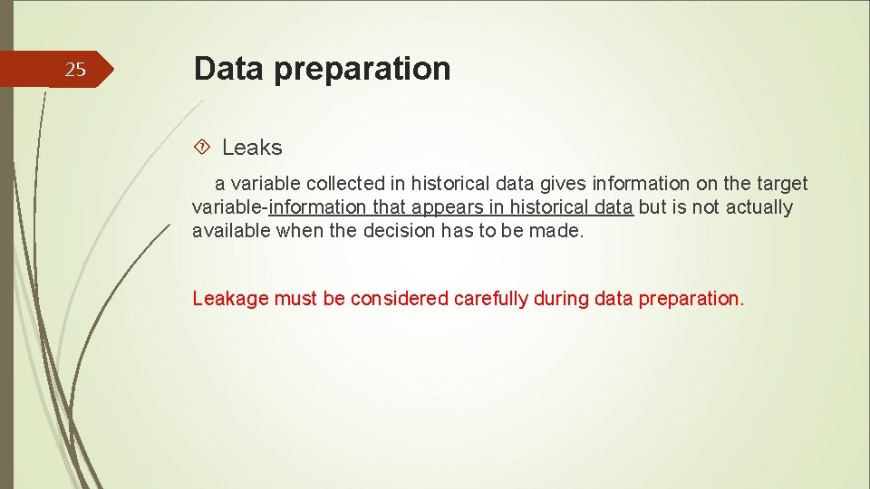 25 Data preparation Leaks a variable collected in historical data gives information on the 25 Data preparation Leaks a variable collected in historical data gives information on the