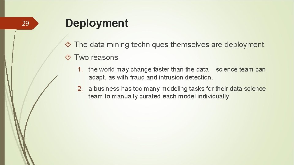 29 Deployment The data mining techniques themselves are deployment. Two reasons 1. the world 29 Deployment The data mining techniques themselves are deployment. Two reasons 1. the world