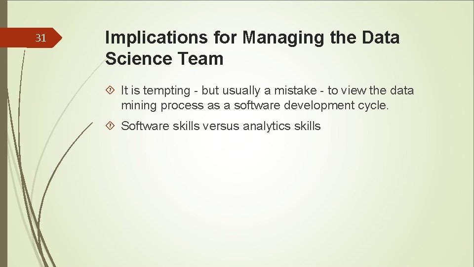 31 Implications for Managing the Data Science Team It is tempting - but usually 31 Implications for Managing the Data Science Team It is tempting - but usually