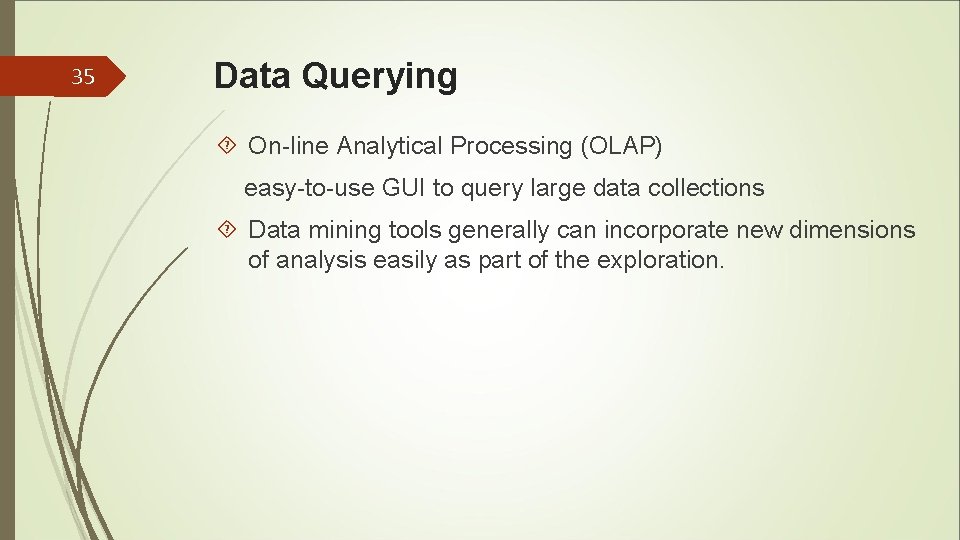 35 Data Querying On-line Analytical Processing (OLAP) easy-to-use GUI to query large data collections 35 Data Querying On-line Analytical Processing (OLAP) easy-to-use GUI to query large data collections
