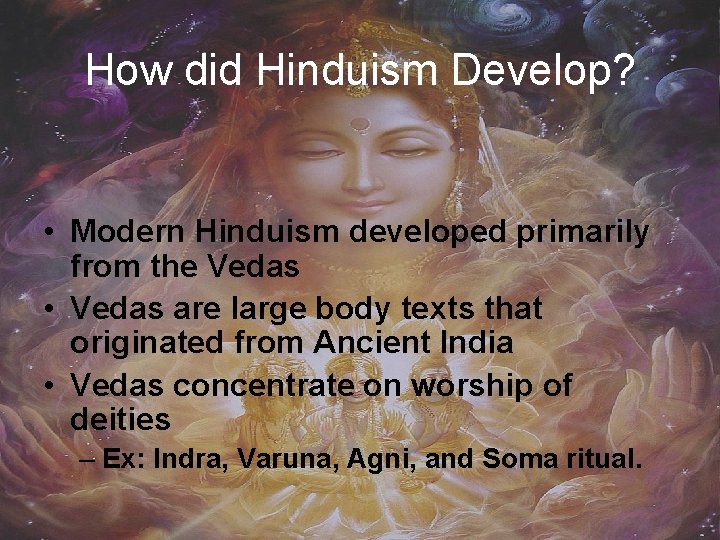 How did Hinduism Develop? • Modern Hinduism developed primarily from the Vedas • Vedas