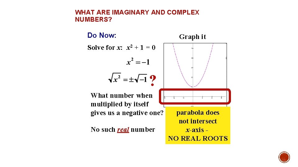 WHAT ARE IMAGINARY AND COMPLEX NUMBERS? Do Now: Graph it Solve for x: x WHAT ARE IMAGINARY AND COMPLEX NUMBERS? Do Now: Graph it Solve for x: x