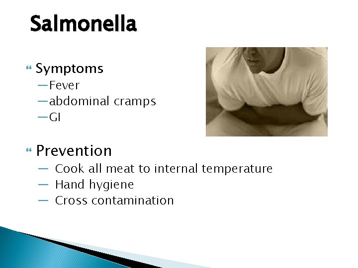 Salmonella Symptoms —Fever —abdominal cramps —GI Prevention — Cook all meat to internal temperature