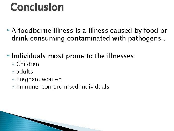 Conclusion A foodborne illness is a illness caused by food or drink consuming contaminated