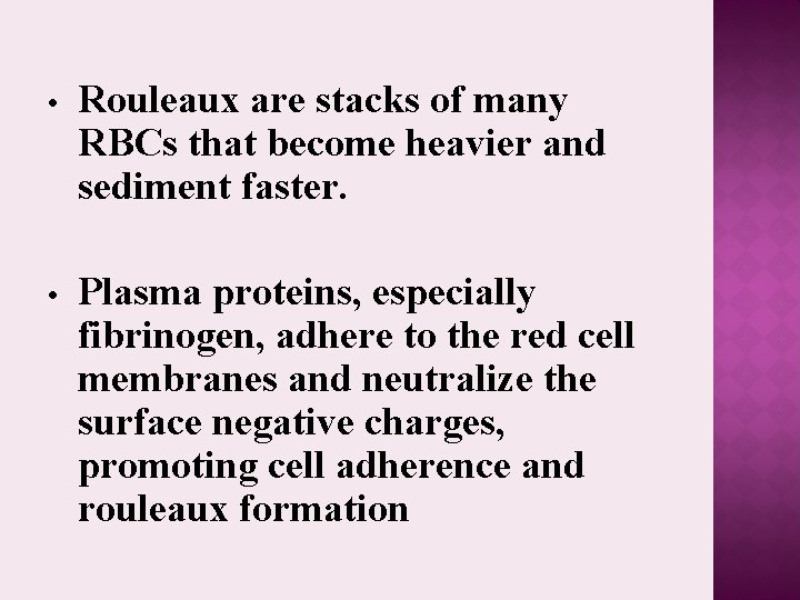  • Rouleaux are stacks of many RBCs that become heavier and sediment faster.