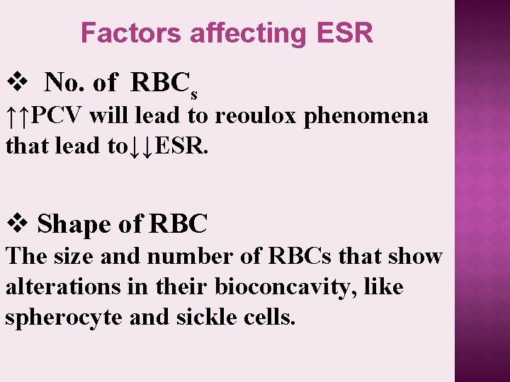 Factors affecting ESR v No. of RBCs ↑↑PCV will lead to reoulox phenomena that