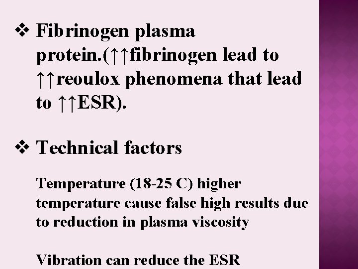 v Fibrinogen plasma protein. (↑↑fibrinogen lead to ↑↑reoulox phenomena that lead to ↑↑ESR). v