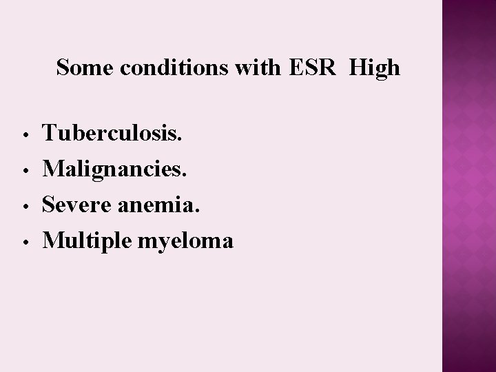 Some conditions with ESR High • • Tuberculosis. Malignancies. Severe anemia. Multiple myeloma 