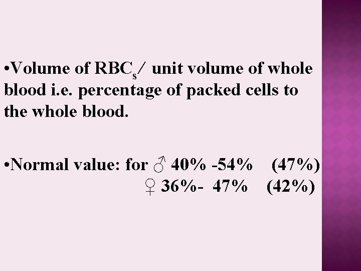  • Volume of RBCs ∕ unit volume of whole blood i. e. percentage