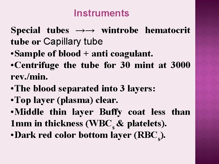 Instruments Special tubes →→ wintrobe hematocrit tube or Capillary tube • Sample of blood