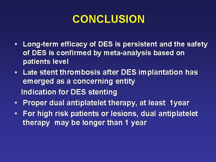 CONCLUSION • Long-term efficacy of DES is persistent and the safety of DES is