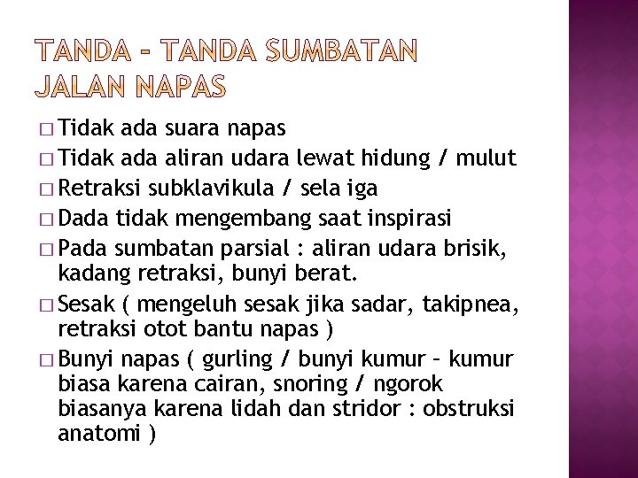 � Tidak ada suara napas � Tidak ada aliran udara lewat hidung / mulut