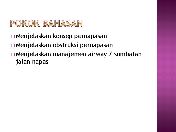 � Menjelaskan konsep pernapasan � Menjelaskan obstruksi pernapasan � Menjelaskan manajemen airway / sumbatan