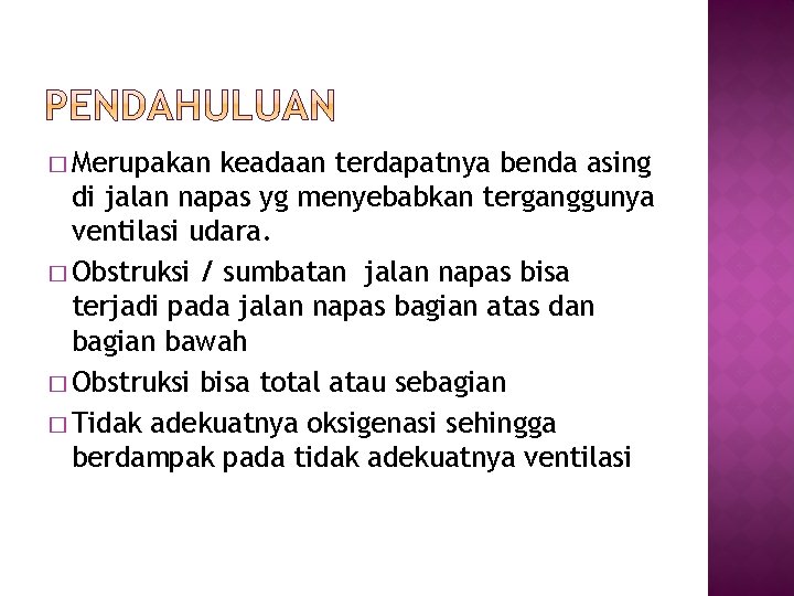 � Merupakan keadaan terdapatnya benda asing di jalan napas yg menyebabkan terganggunya ventilasi udara.