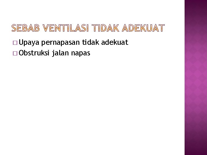 � Upaya pernapasan tidak adekuat � Obstruksi jalan napas 