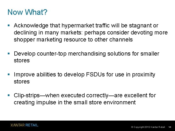 Now What? § Acknowledge that hypermarket traffic will be stagnant or declining in many