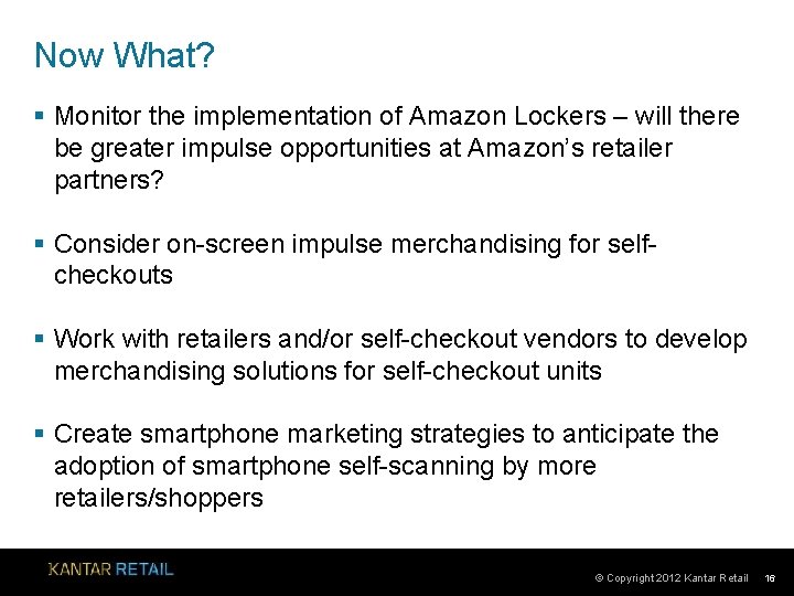 Now What? § Monitor the implementation of Amazon Lockers – will there be greater