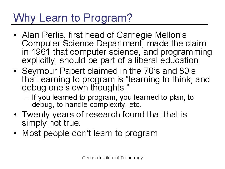 Why Learn to Program? • Alan Perlis, first head of Carnegie Mellon's Computer Science