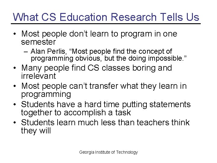 What CS Education Research Tells Us • Most people don’t learn to program in