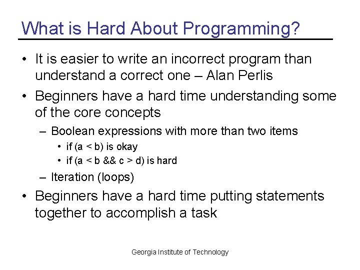 What is Hard About Programming? • It is easier to write an incorrect program