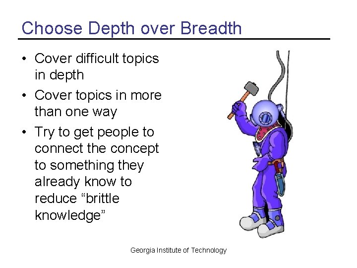 Choose Depth over Breadth • Cover difficult topics in depth • Cover topics in
