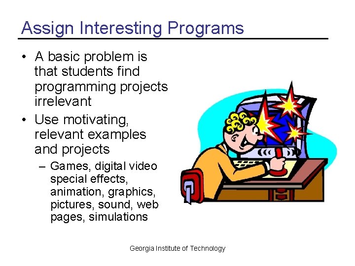 Assign Interesting Programs • A basic problem is that students find programming projects irrelevant