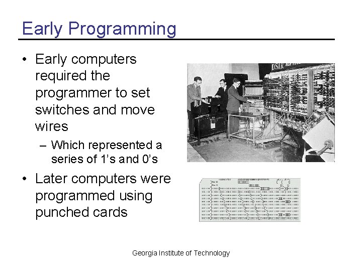 Early Programming • Early computers required the programmer to set switches and move wires