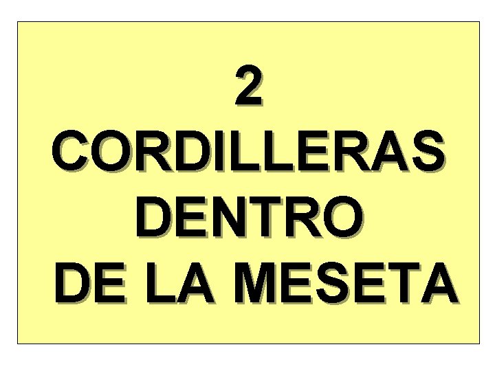 2 CORDILLERAS DENTRO DE LA MESETA 