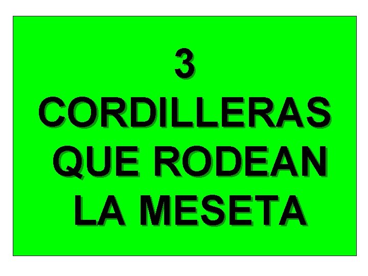 3 CORDILLERAS QUE RODEAN LA MESETA 